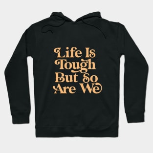 Life is Tough But So Are We Hoodie